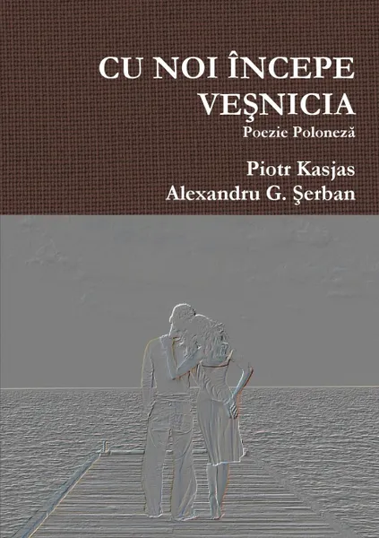 Обложка книги CU NOI INCEPE VE, Piotr Kasjas, Alexandru G. Şerban