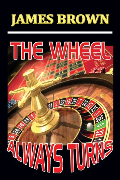 Обложка книги THE WHEEL ALWAYS TURNS, James Brown