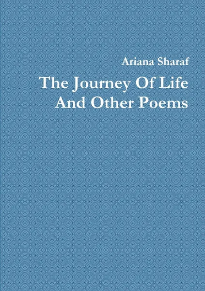 Обложка книги The Journey Of Life And Other Poems, Ariana Sharaf