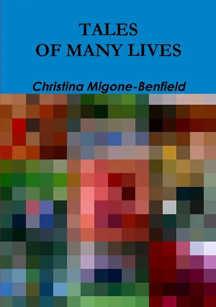 Обложка книги TALES OF MANY LIVES, Christina Migone-Benfield