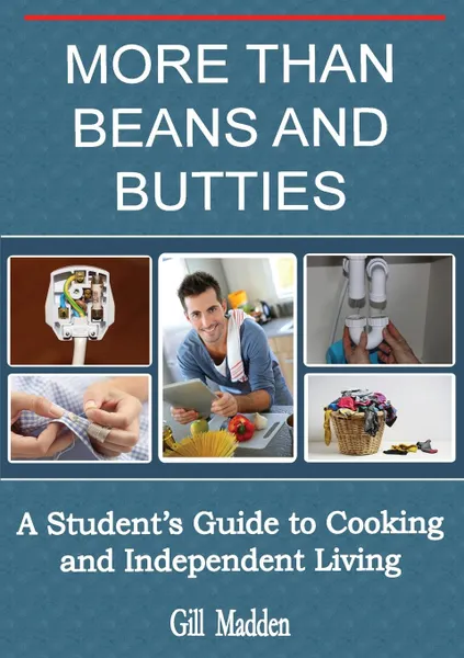 Обложка книги More Than Beans and Butties. A Student.s Guide to Cooking and Independent Living, Gill Madden