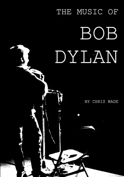 Обложка книги The Music of Bob Dylan, chris wade