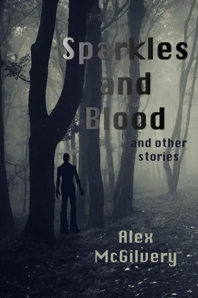 Обложка книги Sparkles and Blood and other stories, Alex McGilvery