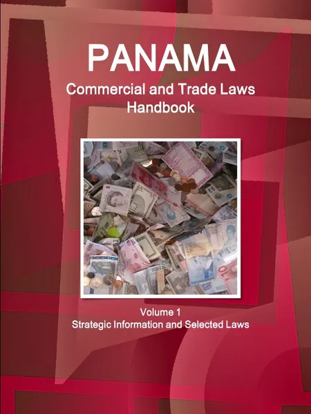 Обложка книги Panama Commercial and Trade Laws Handbook Volume 1 Strategic Information and Selected Laws, Inc. IBP