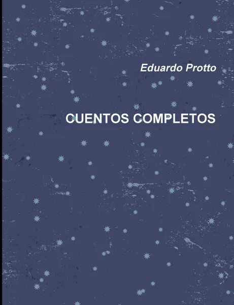 Обложка книги CUENTOS COMPLETOS, Eduardo Protto
