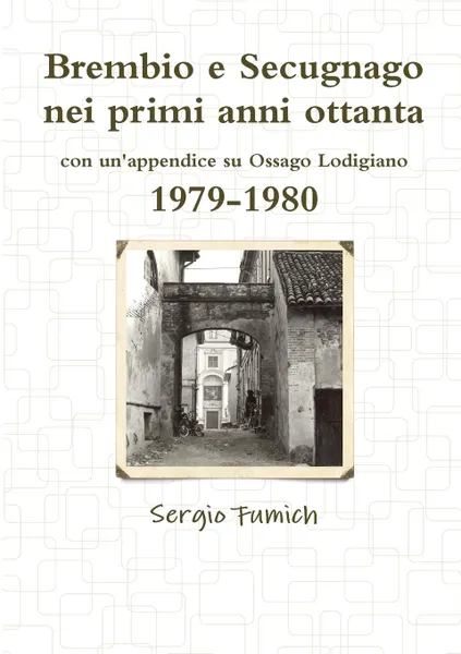 Обложка книги Brembio e Secugnago nei primi anni ottanta. 1979-1980, Sergio Fumich