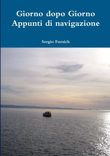 Обложка книги Giorno dopo Giorno. Appunti di navigazione, Sergio Fumich