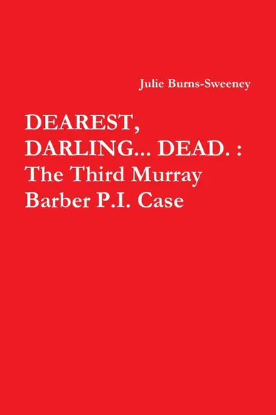 Обложка книги Dearest, Darling... Dead. The Third Murray Barber P.I. Case, Julie Burns-Sweeney