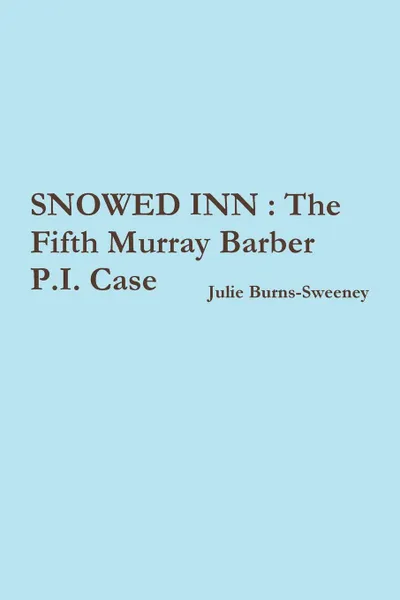 Обложка книги Snowed Inn. The Fifth Murray Barber P.I. Case, Julie Burns-Sweeney