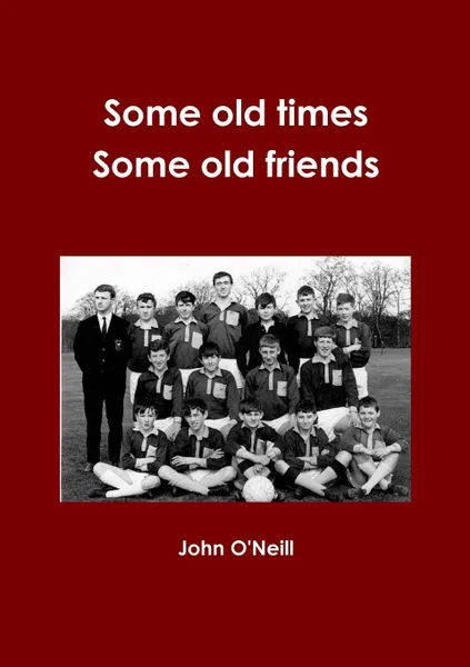 Обложка книги Some old times, Some old Friends, John O'Neill