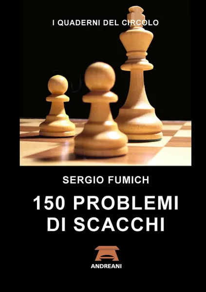 Обложка книги 150 Problemi di Scacchi, Sergio Fumich