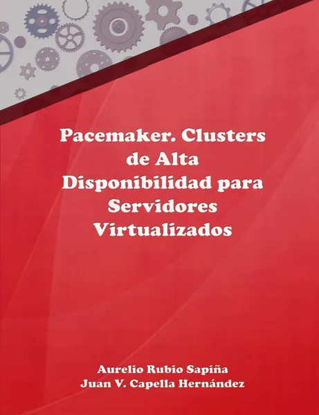 Обложка книги Pacemaker. Clusters de Alta Disponibilidad para Servidores Virtualizados, Aurelio Rubio Sapiña, Juan Vicente Capella Hernández