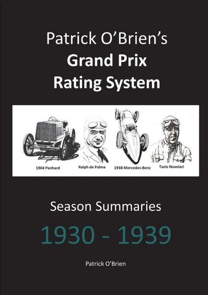 Обложка книги Patrick O.Brien.s Grand Prix Rating System. Season Summaries 1930-1939, Patrick O'Brien