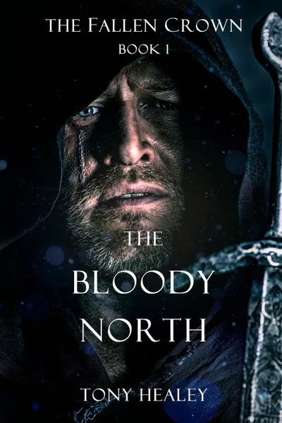 Обложка книги The Bloody North (the Fallen Crown Book 1), Tony Healey