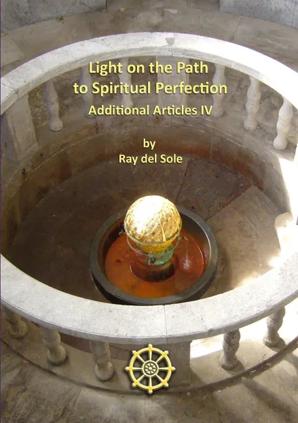 Обложка книги Light on the Path to Spiritual Perfection - Additional Articles IV, Ray del Sole