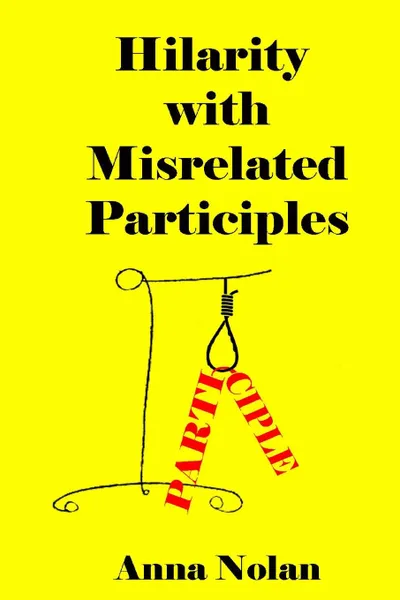 Обложка книги Hilarity with Misrelated Participles, Anna Nolan