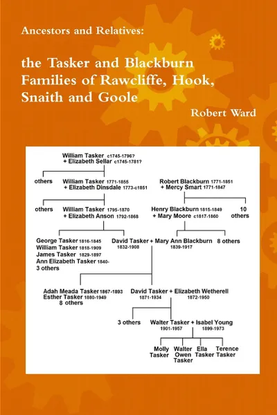 Обложка книги Ancestors and Relatives. The Tasker and Blackburn Families of Rawcliffe, Hook, Snaith and Goole, Robert Ward