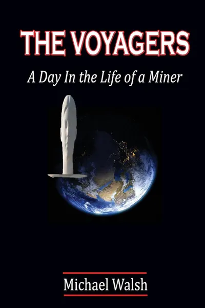 Обложка книги THE VOYAGERS. A Day In the Life of a Miner, Michael Walsh