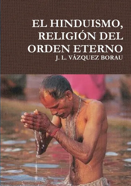 Обложка книги EL HINDUISMO, RELIGION DEL ORDEN ETERNO, J. L. VÁZQUEZ BORAU