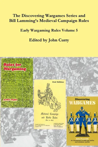 Обложка книги The Discovering Wargames Series and Bill Lamming.s Medieval Campaign and Battle Rules. Early Wargaming Rules Volume 5, John Curry, Bill Lamming, John Tunstill