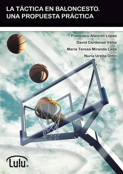 Обложка книги LA TACTICA EN BALONCESTO. UNA PROPUESTA PRACTICA, FRANCISCO ALARCON LÓPEZ, MARIA TERESA MIRANDA LEÓN, DAVID CÁRDENAS VÉLEZ