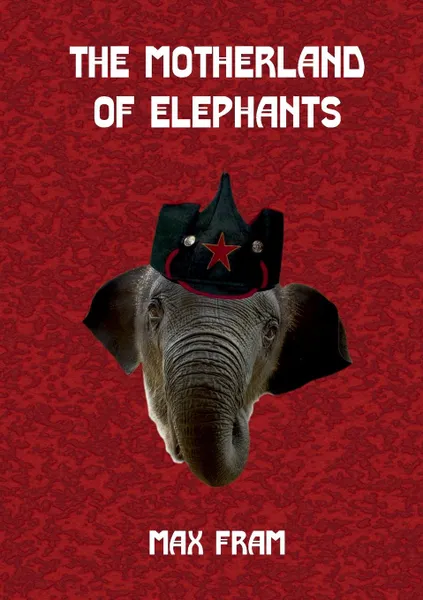 Обложка книги The Motherland of Elephants, Max Fram