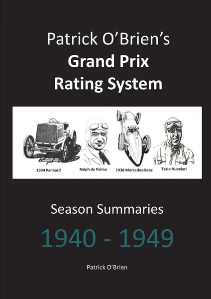 Обложка книги Patrick O.Brien.s Grand Prix Rating System. Season Summaries 1940-1949, Patrick O'Brien