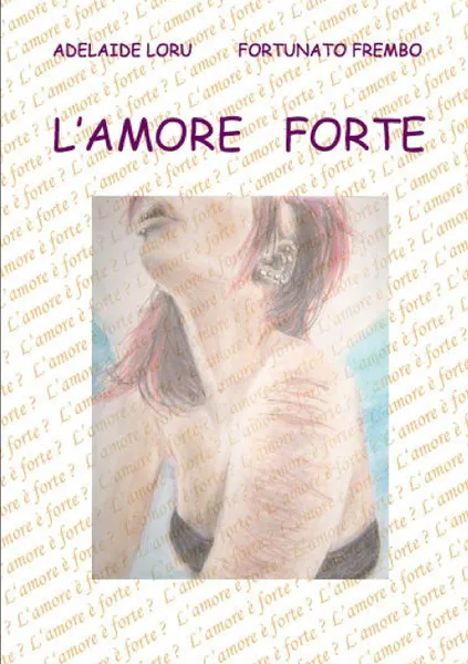 Обложка книги L. amore forte, Adelaide Loru, Fortunato Frembo