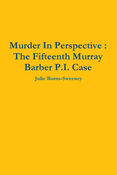 Обложка книги Murder In Perspective. The Fifteenth Murray Barber P.I. Case, Julie Burns-Sweeney