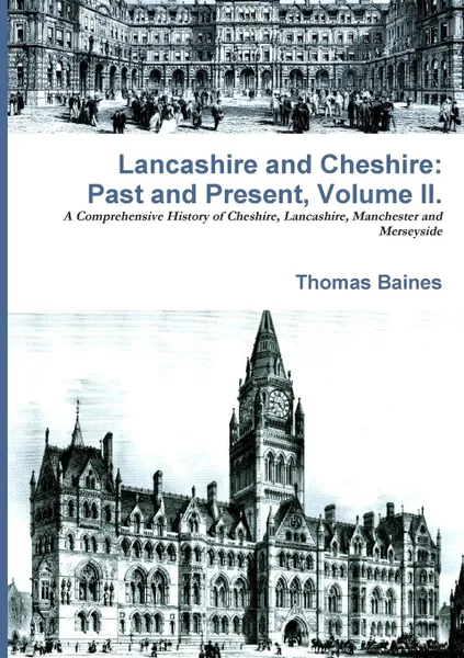 Обложка книги Lancashire . Cheshire. Past and Present. Volume 2., Thomas Baines