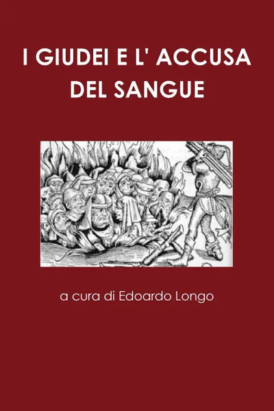 Обложка книги I GIUDEI E L. ACCUSA DEL SANGUE, a cura di Edoardo Longo