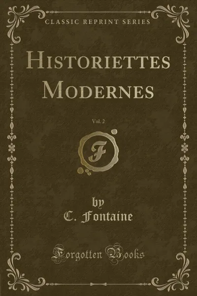 Обложка книги Historiettes Modernes, Vol. 2 (Classic Reprint), C. Fontaine