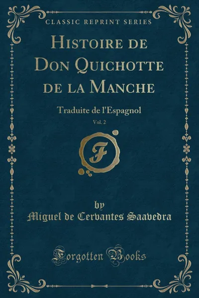 Обложка книги Histoire de Don Quichotte de la Manche, Vol. 2. Traduite de l.Espagnol (Classic Reprint), Miguel de Cervantes Saavedra