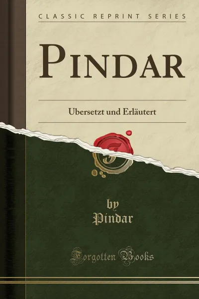 Обложка книги Pindar. Ubersetzt und Erlautert (Classic Reprint), Pindar Pindar