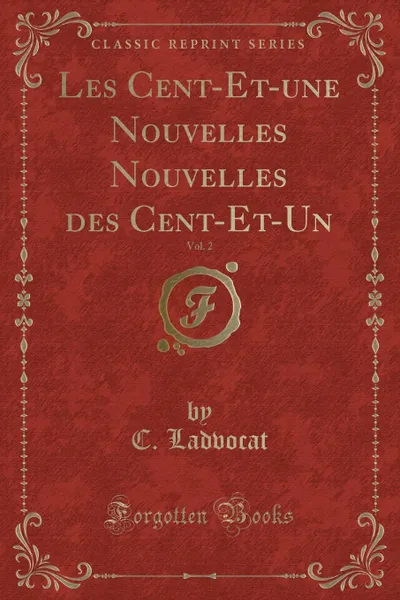 Обложка книги Les Cent-Et-une Nouvelles Nouvelles des Cent-Et-Un, Vol. 2 (Classic Reprint), C. Ladvocat