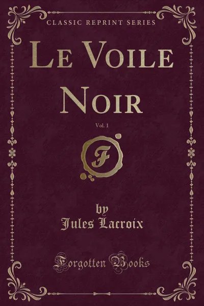 Обложка книги Le Voile Noir, Vol. 1 (Classic Reprint), Jules Lacroix