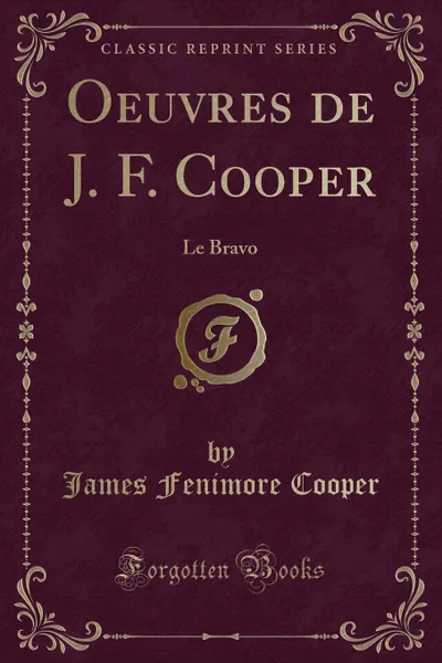 Обложка книги Oeuvres de J. F. Cooper. Le Bravo (Classic Reprint), James Fenimore Cooper