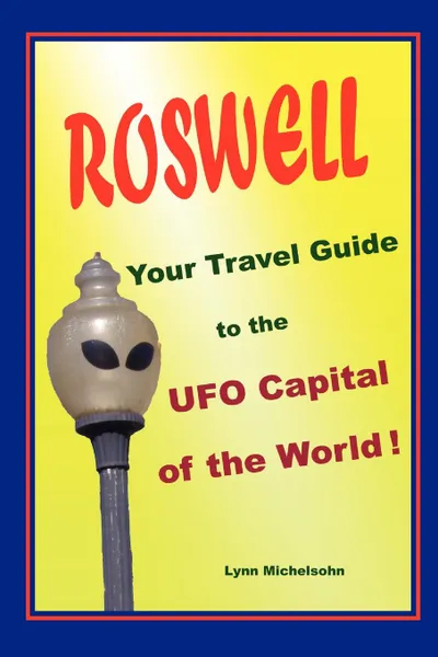 Обложка книги Roswell, Your Travel Guide to the UFO Capital of the World., Lynn Michelsohn