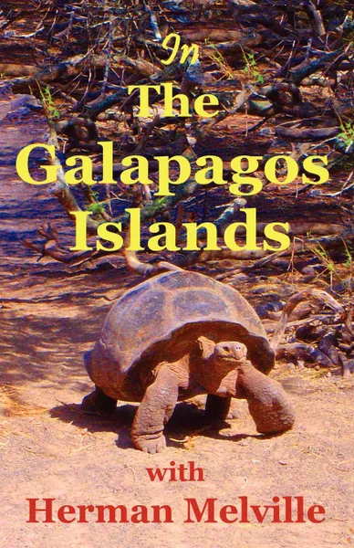 Обложка книги In the Galapagos Islands with Herman Melville, the Encantadas or Enchanted Isles, Herman Melville, Lynn Michelsohn