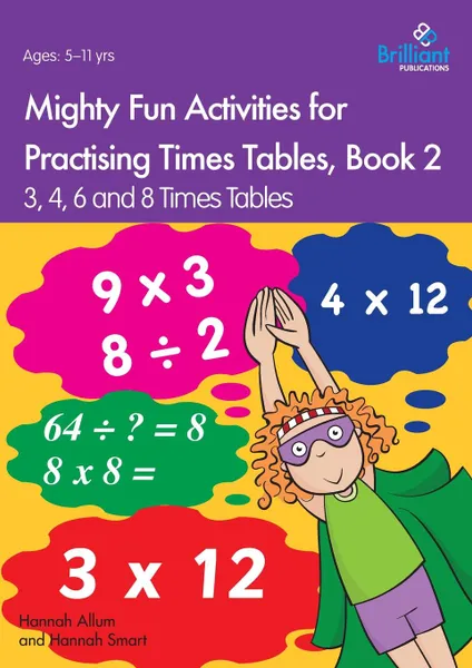 Обложка книги Mighty Fun Activities for Practising Times Tables, Book 2. 3, 4, 6 and 8 Times Tables, Hannah Allum, Hannah Smart