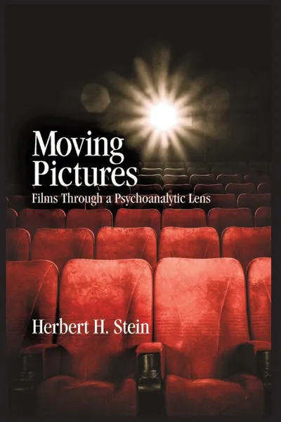 Обложка книги Moving Pictures. Films Through a Psychoanalytic Lens, Herbert H. Stein