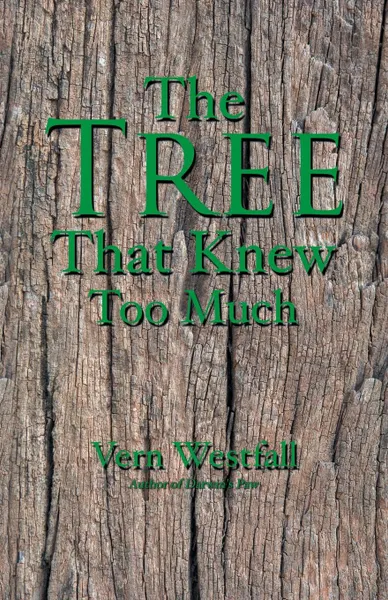 Обложка книги The Tree That Knew Too Much, Vern Westfall