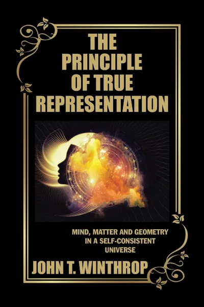 Обложка книги The Principle of True Representation. Mind, Matter and Geometry in a Self-Consistent Universe, John T. Winthrop