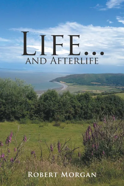 Обложка книги Life . . . and Afterlife, Robert Morgan