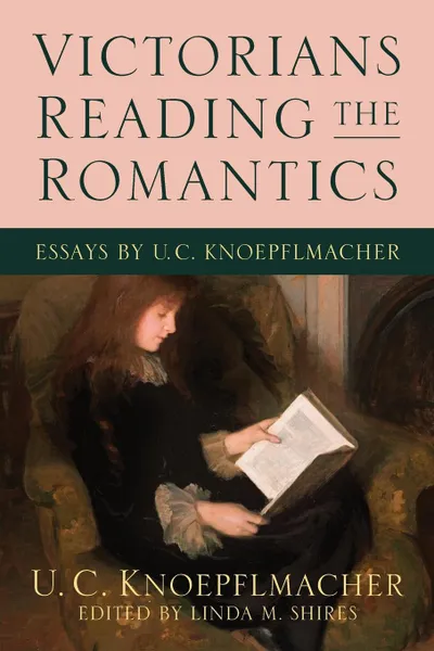 Обложка книги Victorians Reading the Romantics. Essays by U. C. Knoepflmacher, U. C. Knoepflmacher