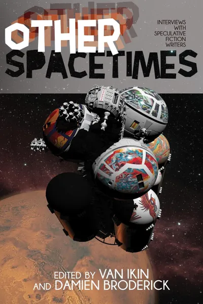 Обложка книги Other Spacetimes. Interviews with Speculative Fiction Writers, Van Ikin, Damien Broderick