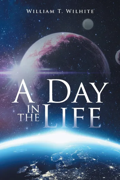 Обложка книги A Day in the Life, William T. Wilhite