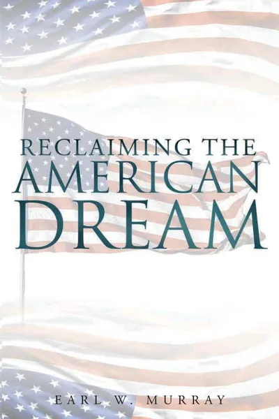 Обложка книги Reclaiming the American Dream, Earl W. Murray