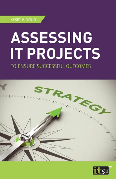 Обложка книги Assessing IT Projects to Ensure Successful Outcomes, Kerry R Wills