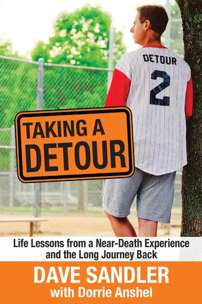 Обложка книги Taking a Detour. Life Lessons from a Near-Death Experience  and the Long Journey Back, Dave Sandler